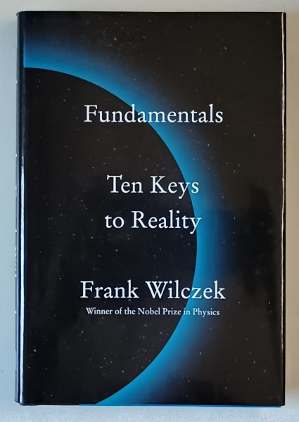FUNDAMENTALS , TEN KEYS TO REALITY by FRANK WILCZEK , 2021