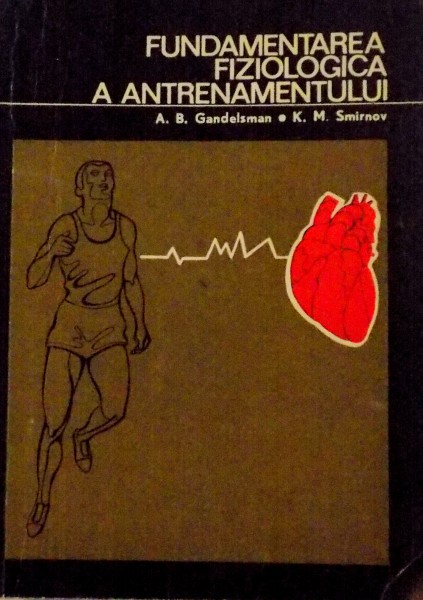 FUNDAMENTAREA FIZIOLOGICA A ANTRENAMENTULUI de A.B. GANDELSMAN, K.M. SMIRNOV, 1973