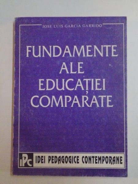 FUNDAMENTE ALE EDUCATIEI COMPARATE de JOSE LUIS GARCIA GARRIDO , 1995
