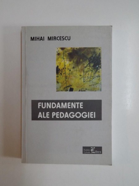 FUNDAMENTE ALE PEDAGOGIEI de MIHAI MIRCESCU , 2003