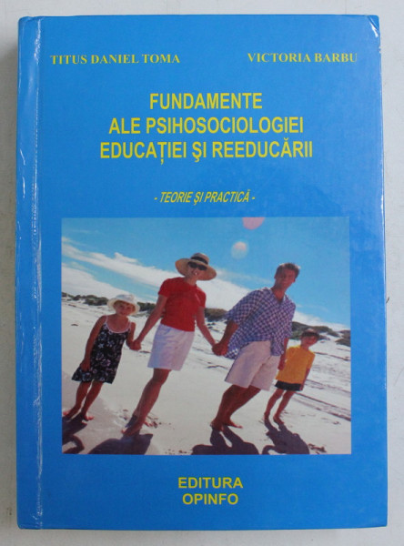 FUNDAMENTE ALE PSIHOSOCIOLOGIEI  EDUCATIEI SI REEDUCARII - TEORIE SI PRACTICA de TITUS DANIEL TOMA , VICTORIA BARBU , 2009