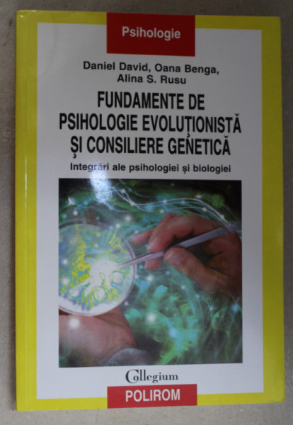 FUNDAMENTE DE PSIHOLOGIE EVOLUTIONISTA SI CONSILIERE GENETICA - INTEGRARI ALE PSIHOLOGIEI SI BIOLOGIEI de DANIEL DAVID ...ALINA S. RUSU , 2007