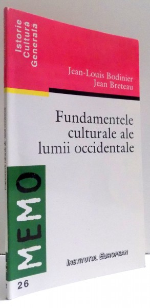 FUNDAMENTELE CULTURALE ALE LUMII OCCIDENTALE de JEAN-LOUIS BODINIER , JEAN BRETEAU , 1998 *PREZINTA SUBLINIERI IN TEXT