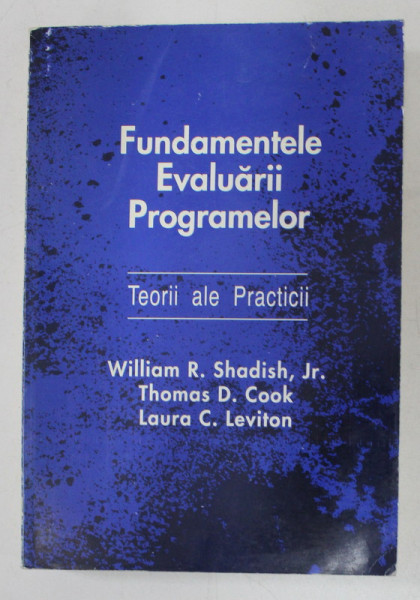 FUNDAMENTELE EVALUARII PROGRAMELOR - TEORII ALE PRACTICII de WILLIAM R. SHADISH , JR. ...LAURA C. LEVITON , 1995