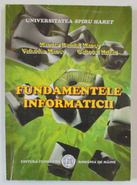 FUNDAMENTELE INFORMATICII de MARIUS DANIEL MARES ..GABRIEL MIHAI , 2006