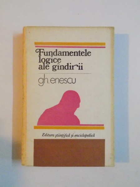FUNDAMENTELE LOGICE ALE GANDIRII de GH. ENESCU , 1980