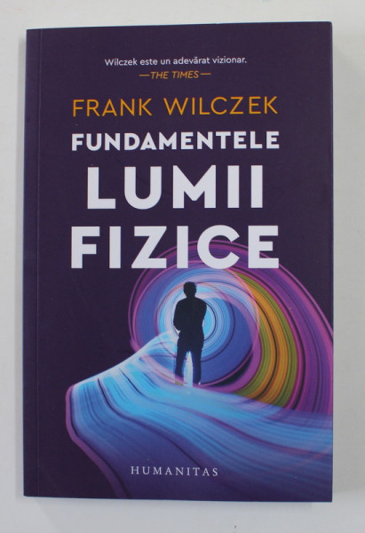 FUNDAMENTELE LUMII FIZICE de FRANK WILCZEK , 2021