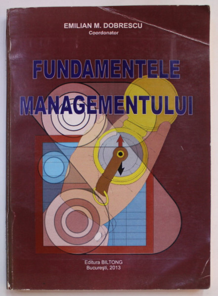 FUNDAMENTELE MANAGEMENTULUI , coordonator EMILIAN M. DOBRESCU , 2013 , DEDICATIE *