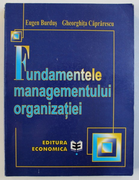 FUNDAMENTELE MANAGEMENTULUI ORGANIZATIEI de EUGEN BURDUS si GHEORGHITA CAPRARESCU , 1999
