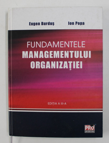 FUNDAMENTELE MANAGEMENTULUI ORGANIZATIEI de EUGEN BURDUS si ION POPA , 2013