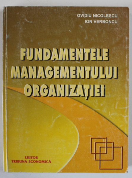 FUNDAMENTELE MANAGEMENTULUI ORGANIZATIEI de OVIDIU NICOLESCU si ION VERBONCU , 2001, PREZINTA SUBLINIERI *