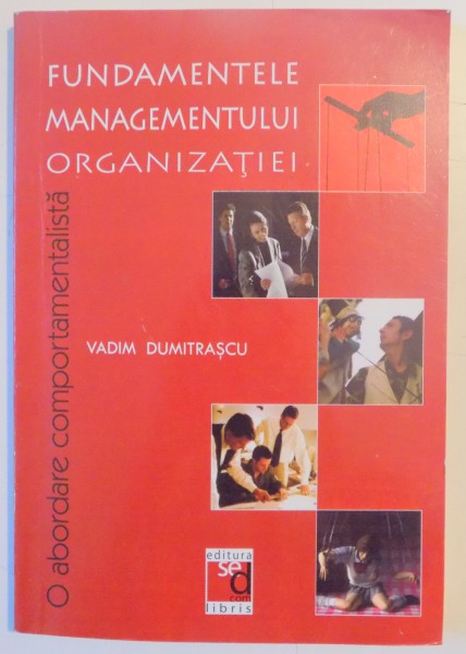 FUNDAMENTELE MANAGEMENTULUI ORGANIZATIEI , O ABORDARE COMPORTAMENTALISTA  de VADIM DUMITRASCU , 2008