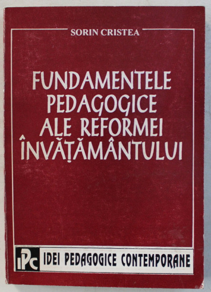 FUNDAMENTELE PEDAGOGICE ALE REFORMEI INVATAMANTULUI de SORIN CRISTEA , 1994 DEDICATIE*