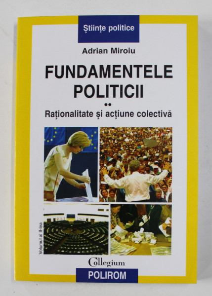 FUNDAMENTELE POLITICII , RATIONALITATE SI ACTIUNE COLECTIVA , VOLUMUL II de ADRIAN MIROIU , 2007