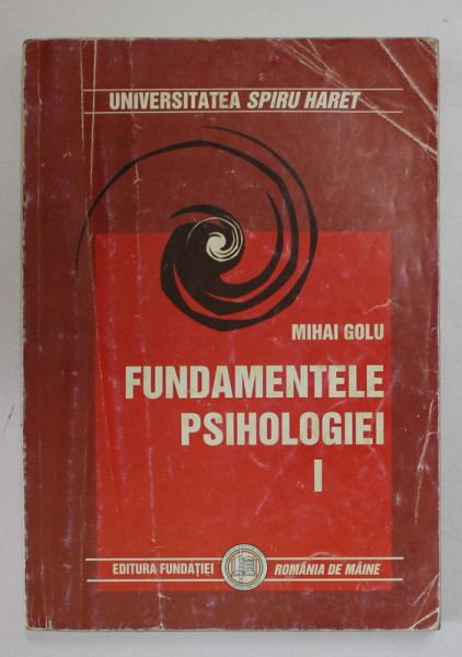 FUNDAMENTELE PSIHOLOGIEI de MIHAI GOLU, VOL I, EDITIA A VII-A  2009 *COPERTA UZATA