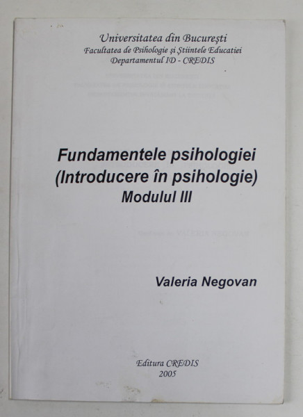 FUNDAMENTELE PSIHOLOGIEI ( INTRODUCERE IN PSIHOLOGIE ) MODULUL III de VALERIA NEGOVAN , 2005, PREZINTA  SUBLINIERI *