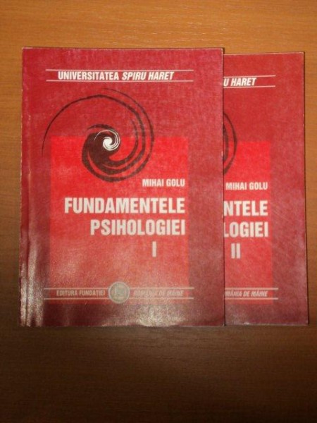 FUNDAMENTELE PSIHOLOGIEI , VOLUMELE I- II , EDITIA A VI - A de MIHAI GOLU , 2007