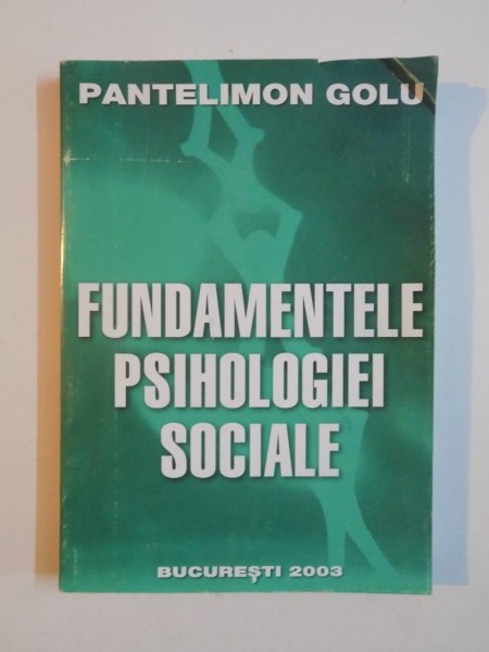 FUNDAMENTELE PSIHOLOGIEI SOCIALE de PANTELIMON GOLU , 2003 * PREZINTA SUBLINIERI