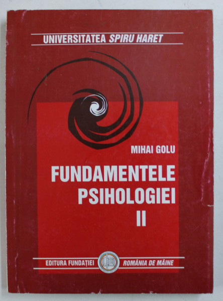 FUNDAMENTELE PSIHOLOGIEI , VOLUMUL II de MIHAI GOLU , 2007