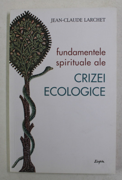 FUNDAMENTELE SPIRITUALE ALE CRIZEI ECOLOGICE de JEAN - CLAUDE LARCHET , 2019