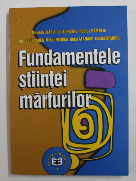 FUNDAMENTELE STIINTEI MARFURILOR de MARIETA OLARU , COSTEL STANCIU , 2001