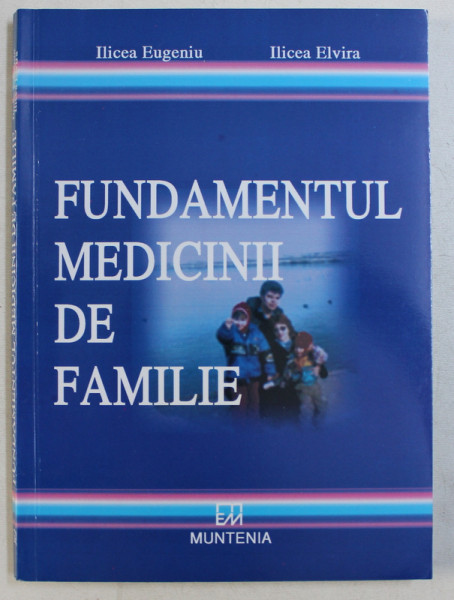 FUNDAMENTUL MEDICINII DE FAMILIE de ILICEA EUGENIU si ILICEA ELVIRA , 2014