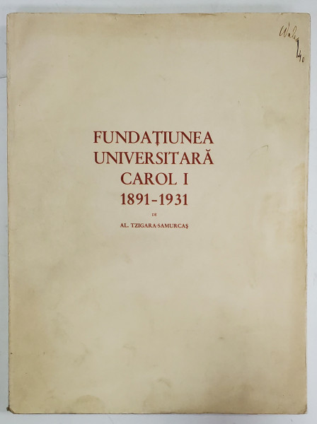 Fundatia Universitara Carol I 1891- 1931, Al.Tzigara Samurcas - Bucuresti, 1933