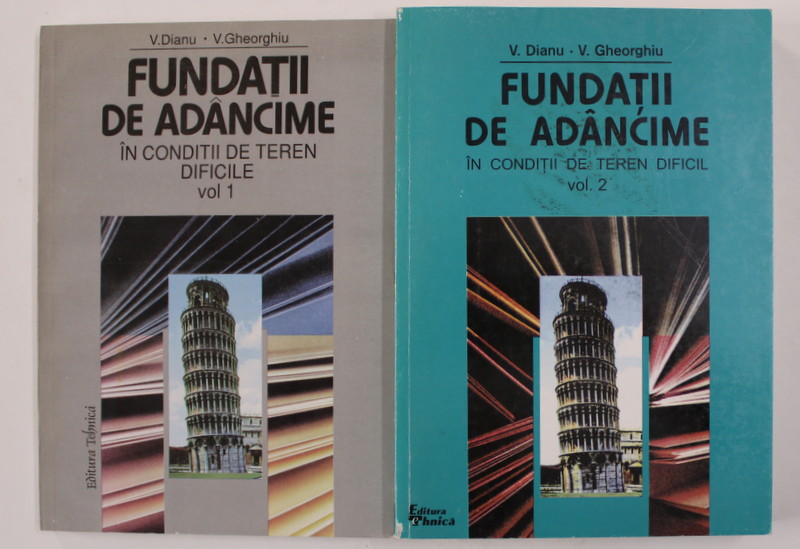 FUNDATII DE ADANCIME IN CONDITII DE TEREN DIFICILE de V. DIANU si V. GHEORGHIU , VOLUMELE I - II , 1997 - 2000