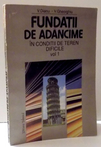 FUNDATII DE ADANCIME IN CONDITII DE TEREN DIFICILE VOL. 1 de V. DIANU si V. GHEORGHIU , 1997