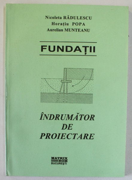 FUNDATII - INDRUMATOR DE PROIECTARE de NICOLETA RADUELSCU ...AURELIAN MUNTEANU , 2001
