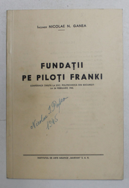 FUNDATII PE PILOTI FRANKI , CONFERINTA TINUTA LA SOCIETATEA POLITEHNICA DIN BUCURESTI de INIGINER NICOLAE N. GANEA  , 24 FEBRUARIE , 1942 ,  PREZINTA SUBLINIERI CU STILOUL *