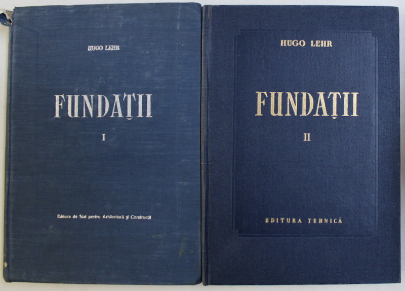 FUNDATII VOL. I - II de HUGO LEHR , VOLUMUL I 1954 , VOLUMUL II 1957