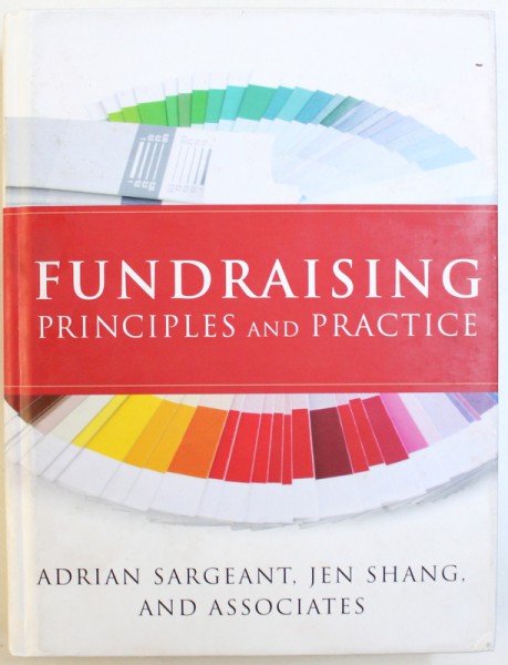 FUNDRAISING PRINCIPLES AND PRACTICE by ADRIAN SARGENT , JEN SHANG AND ASSOCIATES , 2010