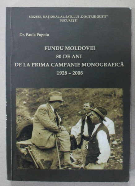 FUNDU MOLDOVEI , 80 DE ANI DE LA PRIMA CAMPANIE MONOGRAFICA , 1928- 2008 de Dr. PAULA POPOIU , 2008 , MINIMA UZURA