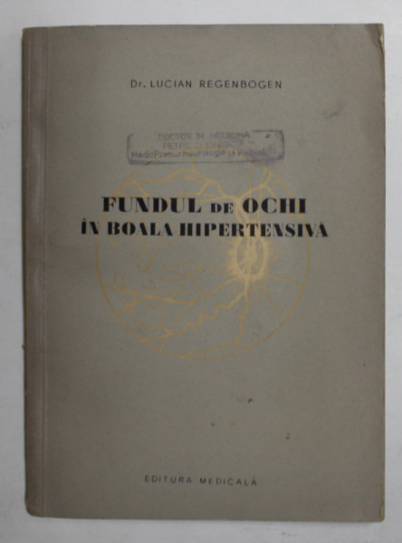 FUNDUL DE OCHI IN BOALA HIPERTENSIVA de Dr. LUCIAN REGENBOGEN , 1956