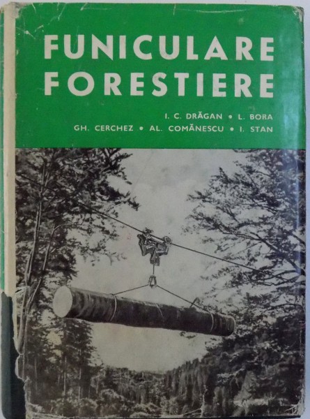 FUNICULARE FORESTIERE de I. C. DRAGAN, L. BORA, GH. CERCHEZ, AL. COMANESCU, I. STAN, 1970