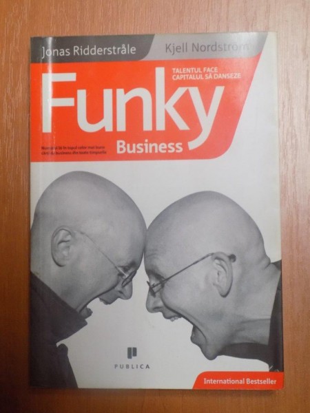 FUNKY BUSINESS , TALENTUL FACE CAPITALUL SA  DANSEZE de JONAS RIDDERSTRALE , KJELL NORDSTROM