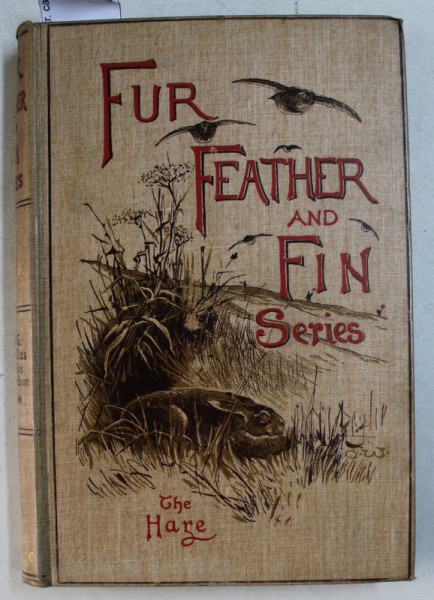 FUR FEATHER AND FIN SERIES edited by ALFRED E.T. WATSON  - THE HARE , 1903 , CONTINE EX LIBRISUL PRINCIPELUI CONSTANTIN KARADJA *