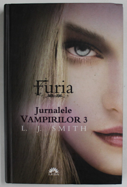 FURIA , JURNALELE VAMPIRILOR 3 de L. J. SMITH , 2010 *EDITIE CARTONATA