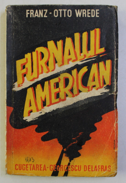 FURNALUL AMERICAN de FRANZ OTTO WREDE , DIN LIMBA GERMANA de C. NOICA , 1943