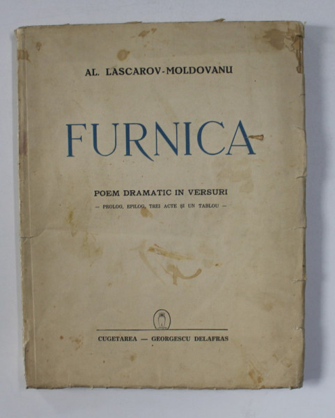 FURNICA - POEM DRAMATIC IN VERSURI - PROLOG , EPILOG , TREI ACTE SI UN TABLOU de AL.LASCAROV - MOLDOVANU , 1940