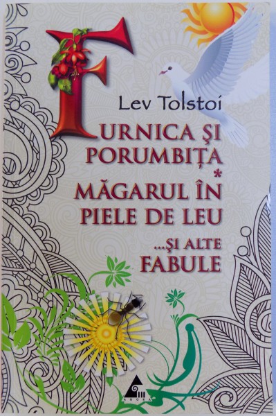 FURNICA SI PORUMBITA , MAGARUL IN PIELE DE LEU SI ALTE FABULE de LEV TOLSTOI , 2012