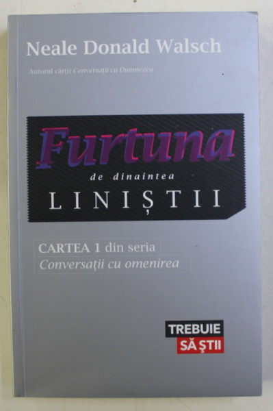 FURTUNA DE DINAINTEA LINISTII , CARTEA I DIN SERIA CONVERSATII CU OMENIREA de NEALE DONALD WALSCH , 2012