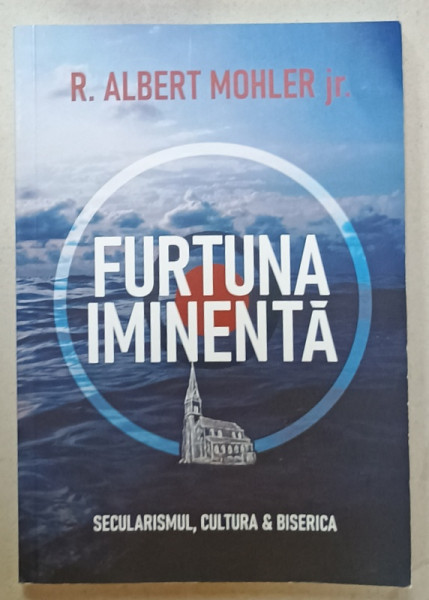 FURTUNA IMINENTA , SECULARISMUL , CULTURA SI BISERICA de R. ALBERT MOHLER JR. . 2021