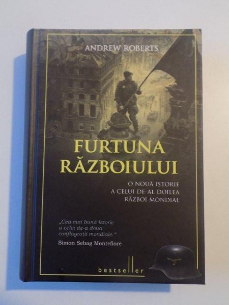FURTUNA RAZBOIULUI , O NOUA ISTORIE A CELUI A CELUI DE-AL DOILEA RAZBOI MONDIAL de ANDREW ROBERTS , 2013