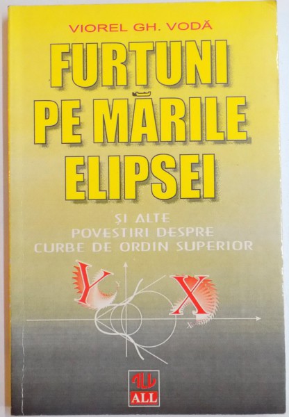FURTUNI PE MARILE ELIPSEI SI ALTE POVESTIRI DESPRE CURBE DE ORDIN SUPERIOR de VIOREL GH. VODA , 1997