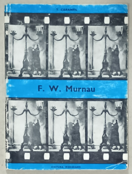 F.W. MURNAU de T. CARANFIL  , SERIA ' BIBLIOTECA CINEFILULUI ' , 1968