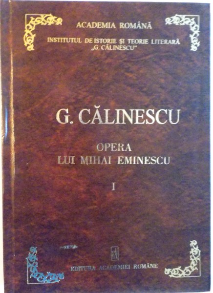 G. CALINESCU. OPERA LUI MIHAI EMINESCU de G. CALINESCU  1999