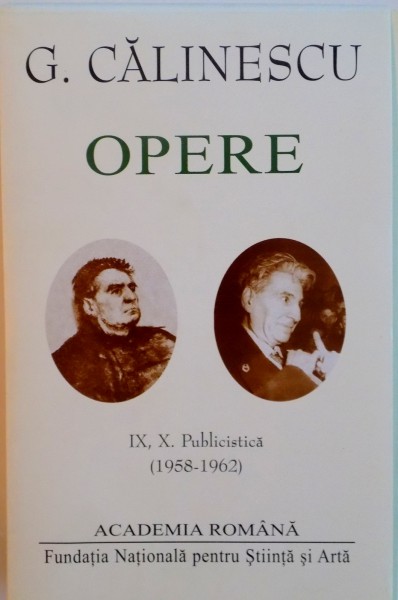 G. CALINESCU, OPERE, VOL. IX PUBLICISTICA (1958-1959) - VOL. X PUBLICISTICA (1960-1962), EDITIE COORDONATA de NICOLAE MECU, 2010