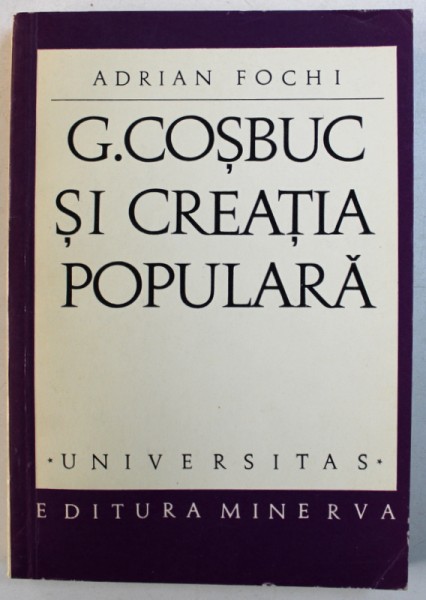 G . COSBUC SI CREATIA POPULARA de ADRIAN FOCHI , 1971 , DEDICATIE*